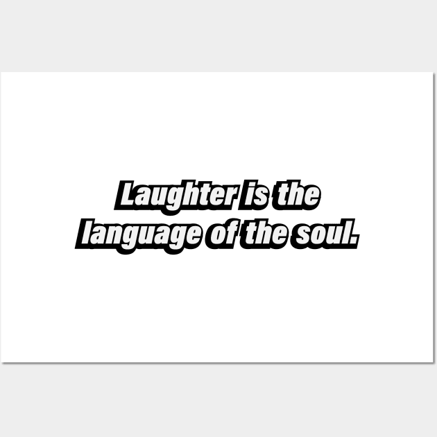 Laughter is the language of the soul Wall Art by BL4CK&WH1TE 